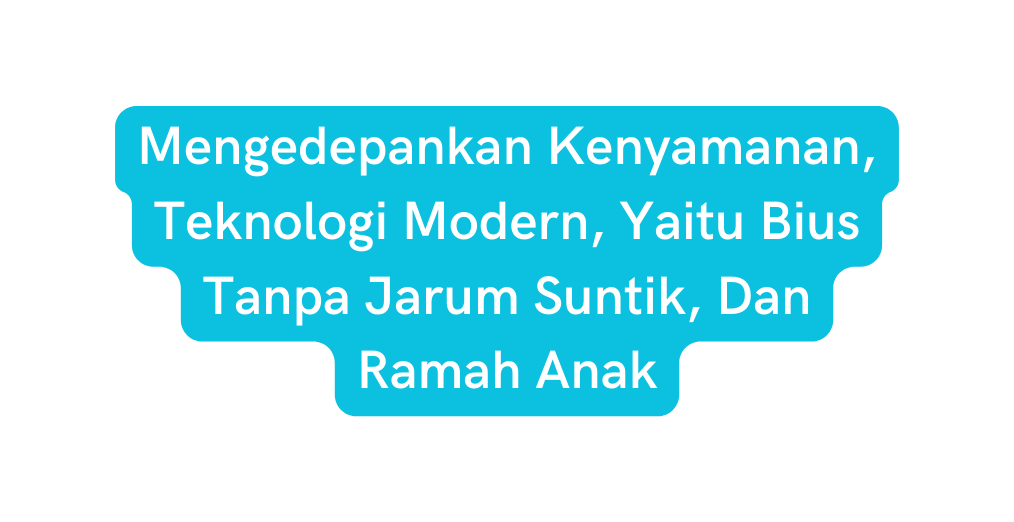 Mengedepankan Kenyamanan Teknologi Modern Yaitu Bius Tanpa Jarum Suntik Dan Ramah Anak