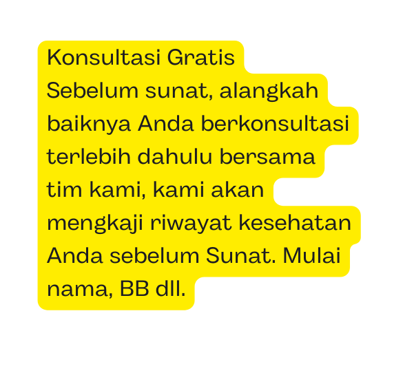 Konsultasi Gratis Sebelum sunat alangkah baiknya Anda berkonsultasi terlebih dahulu bersama tim kami kami akan mengkaji riwayat kesehatan Anda sebelum Sunat Mulai nama BB dll