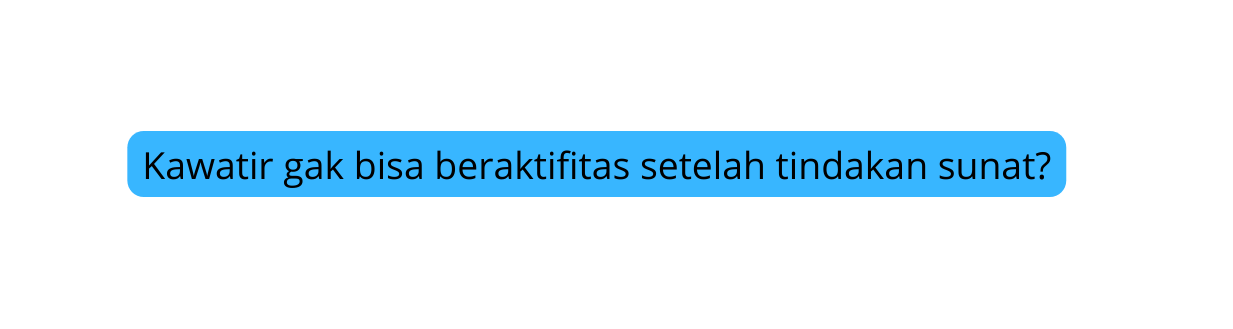 Kawatir gak bisa beraktifitas setelah tindakan sunat