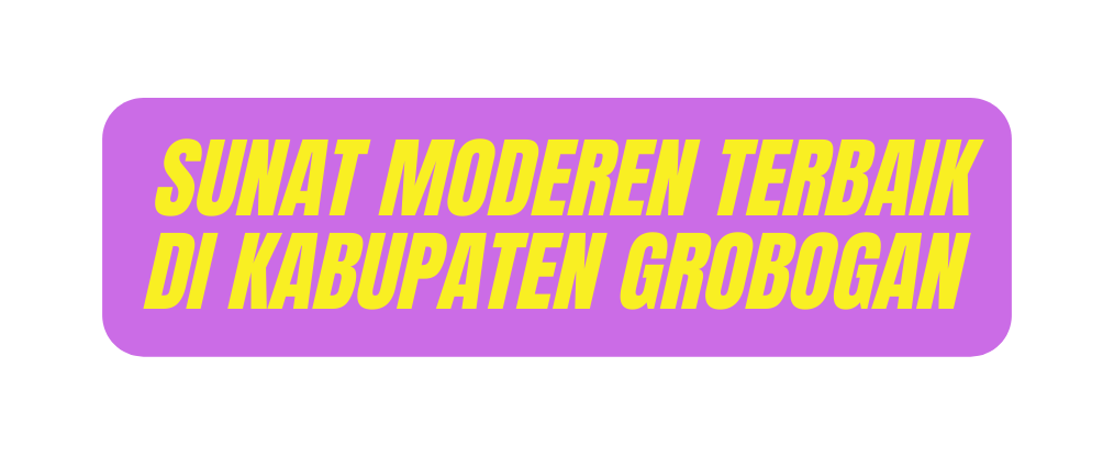 sunat Moderen terbaik di kabupaten grobogan