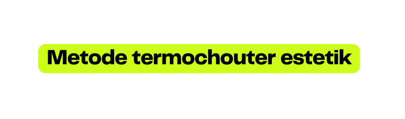 Metode termochouter estetik